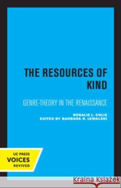 The Resources of Kind: Genre-Theory in the Renaissance Volume 1 Colie, Rosalie 9780520334571 University of California Press - książka