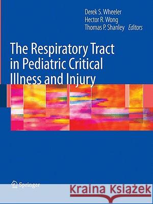 The Respiratory Tract in Pediatric Critical Illness and Injury Derek Wheeler Hector R. Wong Thomas Shanley 9781848009240 Springer - książka