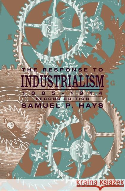 The Response to Industrialism, 1885-1914 Samuel P. Hays Daniel J. Boorstin 9780226321646 University of Chicago Press - książka