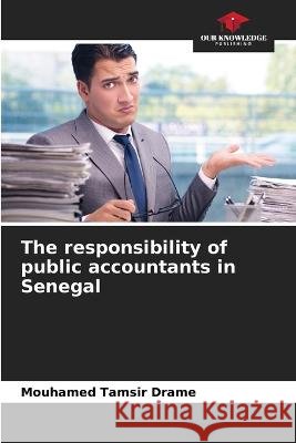 The responsibility of public accountants in Senegal Mouhamed Tamsir Drame   9786205942741 Our Knowledge Publishing - książka