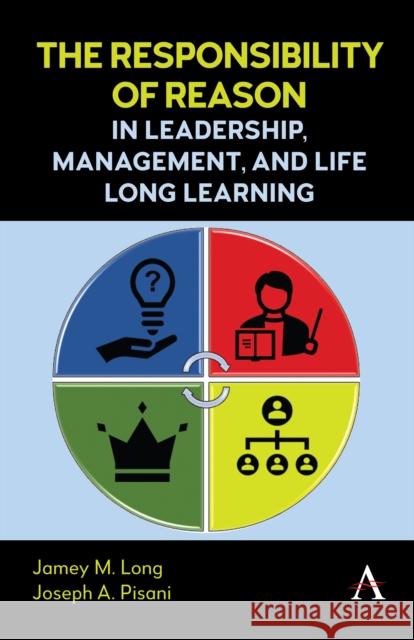 The Responsibility of Reason in Leadership, Management, and Life Long Learning Joseph A. Pisani 9781839993503 Anthem Press - książka