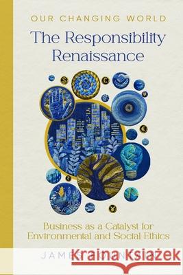 The Responsibility Renaissance: Business as a Catalyst for Environmental and Social Ethics James W. Fountain 9781963443134 Treeline Publishing - książka