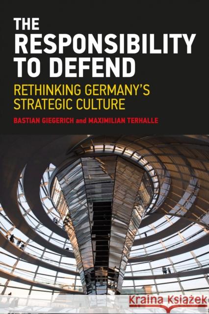 The Responsibility to Defend: Rethinking Germany's Strategic Culture Bastian Giegerich Maximilian Terhalle 9781032122731 Routledge - książka