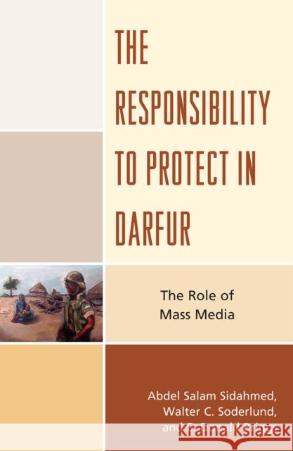 The Responsibility to Protect in Darfur: The Role of Mass Media Sidahmed, Abdel Salam 9780739138076 Lexington Books - książka