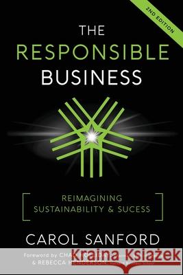 The Responsible Business: Reimagining Sustainability and Success Carol Sanford Chad Holliday Rebecca Henderson 9780989301336 Interoctave, Inc. - książka