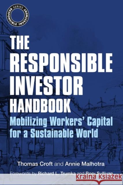 The Responsible Investor Handbook: Mobilizing Workers' Capital for a Sustainable World Thomas Croft Annie Malhotra 9781783535552 Greenleaf - książka