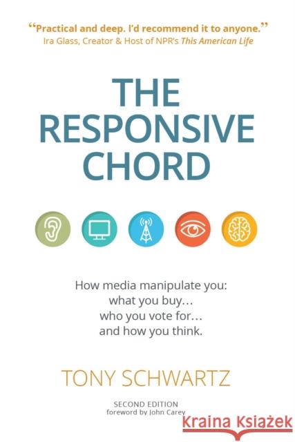 The Responsive Chord: The Responsive Chord: How Media Manipulate You: What You Buy... Who You Vote For... and How You Think. Tony Schwartz John Carey 9781633536050 Mango - książka