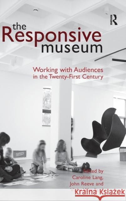 The Responsive Museum: Working with Audiences in the Twenty-First Century Lang, Caroline 9780754645603  - książka