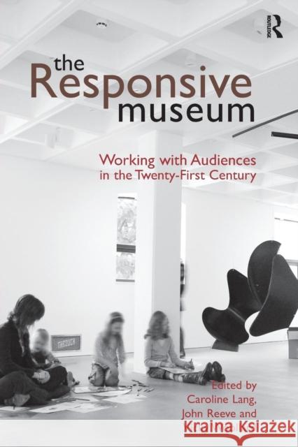 The Responsive Museum: Working with Audiences in the Twenty-First Century Caroline Lang John Reeve 9780815346616 Routledge - książka