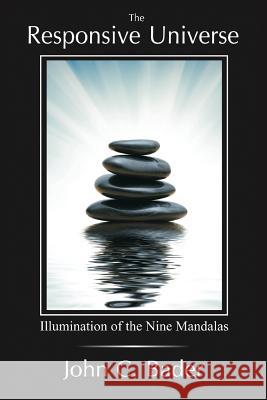 The Responsive Universe: Illumination of the Nine Mandalas John C Bader   9781938459283 Wisdom Moon Publishing - książka