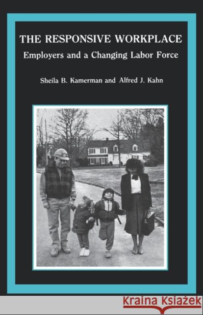 The Responsive Workplace: Employers and a Changing Labor Force Kamerman, Sheila B. 9780231064804 Columbia University Press - książka