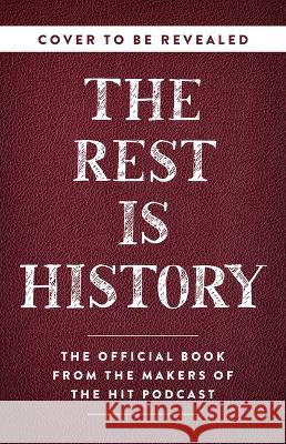 The Rest Is History: From Ancient Rome to Ronald Reagan--History's Most Curious Questions, Answered Goalhanger Podcasts 9781541704510 PublicAffairs - książka