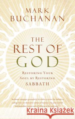 The Rest of God: Restoring Your Soul by Restoring Sabbath Mark Buchanan 9780849918704 W Publishing Group - książka