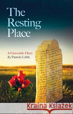 The Resting Place: A Graveside Diary Pamela Little 9780990784807 Soul Custody Press - książka