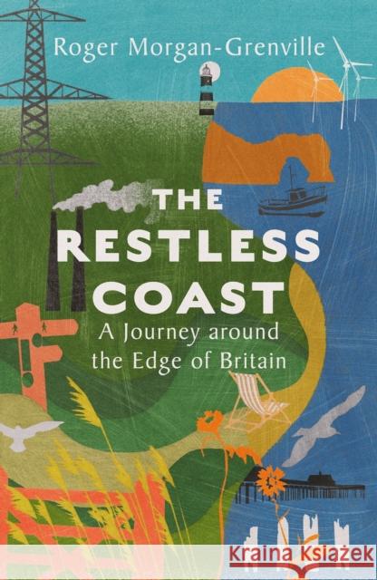 The Restless Coast: A Journey around the Edge of Britain Roger Morgan-Grenville 9781837731442 Icon Books - książka
