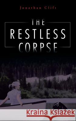 The Restless Corpse Jonathan Clift 9781496995315 Authorhouse - książka