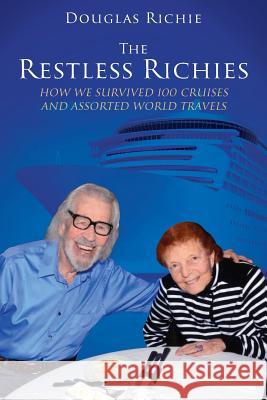 The Restless Richies: How We Survived 100 Cruises and Assorted World Travels Douglas Richie 9781478723622 Outskirts Press - książka
