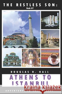 The Restless Son: Athens to Istanbul: Adventures in Solo Travel Douglas R Hall 9781729074244 Independently Published - książka