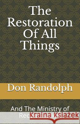 The Restoration of All Things: And the Ministry of Reconciliation Don Randolph 9781718173064 Independently Published - książka