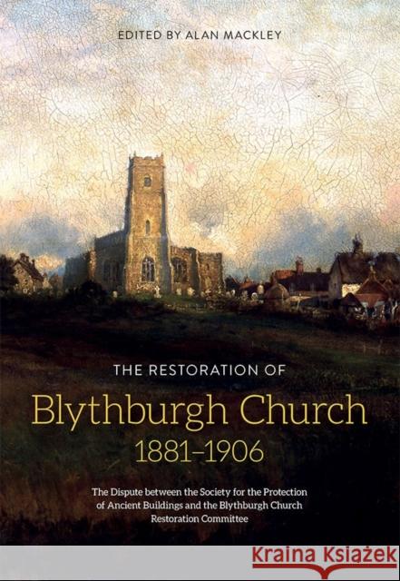 The Restoration of Blythburgh Church, 1881-1906: The Dispute Between the Society for the Protection of Ancient Buildings and the Blythburgh Church Res Alan Mackley 9781783271672 Boydell Press - książka