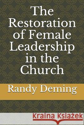 The Restoration of Female Leadership in the Church Randy Deming 9781794015579 Independently Published - książka