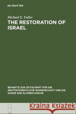 The Restoration of Israel: Israel's Re-Gathering and the Fate of the Nations in Early Jewish Literature and Luke-Acts Fuller, Michael E. 9783110188967 Walter de Gruyter - książka