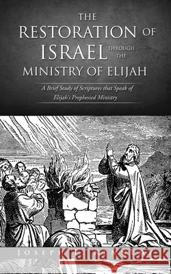 The Restoration of Israel Through the Ministry of Elijah Joseph F Kennedy 9781632217004 Xulon Press - książka