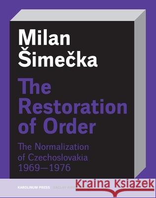 The Restoration of Order: The Normalization of Czechoslovakia 1969–1976 Milan Simecka 9788024658421 Karolinum,Nakladatelstvi Univerzity Karlovy,C - książka