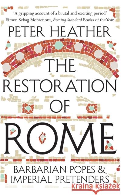 The Restoration of Rome: Barbarian Popes & Imperial Pretenders Heather, Peter 9781447241072 PAN - książka
