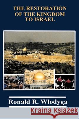 The Restoration of the Kingdom to Israel Ronald R Richard 9780999600061 Ronald Wlodyga - książka