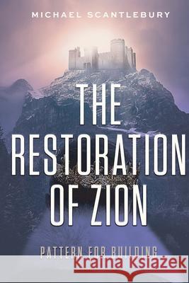 The Restoration of Zion: Pattern for Building Michael Scantlebury 9781486618781 Word Alive Press - książka