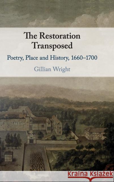 The Restoration Transposed: Poetry, Place and History, 1660-1700 Gillian Wright 9781108493970 Cambridge University Press - książka