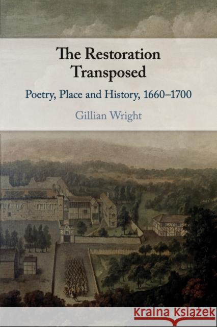 The Restoration Transposed: Poetry, Place and History, 1660-1700 Wright, Gillian 9781108713757 Cambridge University Press - książka