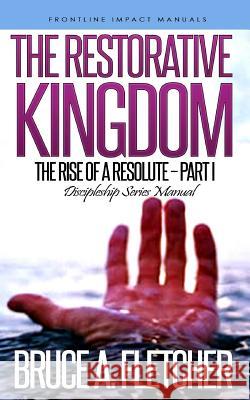 The Restorative Kingdom: Discipleship Series Manual Bruce a. Fletcher Cleveland O. McLeish 9781523935963 Createspace Independent Publishing Platform - książka