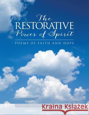 The Restorative Power of Spirit: Poems of Faith and Hope Sheryl Brooks Joseph Brooks 9781489702647 Liferich - książka