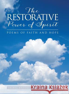 The Restorative Power of Spirit: Poems of Faith and Hope Sheryl Brooks Joseph Brooks 9781489702661 Liferich - książka