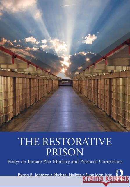 The Restorative Prison: Essays on Inmate Peer Ministry and Prosocial Corrections Byron R. Johnson Michael Hallett Sung Joon Jang 9780367766375 Routledge - książka
