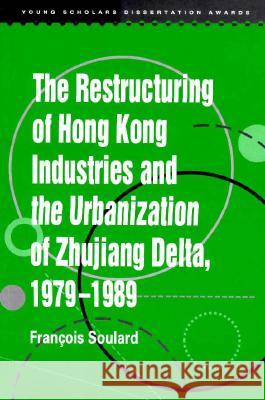 The Restructuring of Hong Kong Industries and the Urbanization of Zhujiang Delta, 1979-1989 Francois Soulard 9789622017450 Chinese University Press - książka