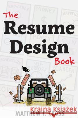 The Resume Design Book: How to Write a Resume in College & Influence Employers to Hire You Matthew T. Cross 9781511873697 Createspace - książka