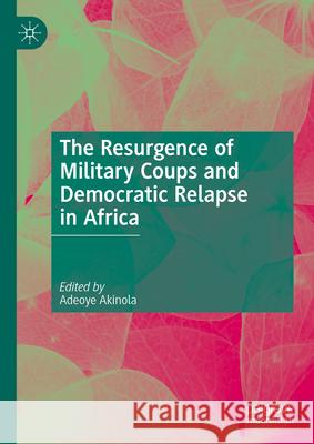 The Resurgence of Military Coups and Democratic Relapse in Africa Adeoye Akinola 9783031510182 Palgrave MacMillan - książka