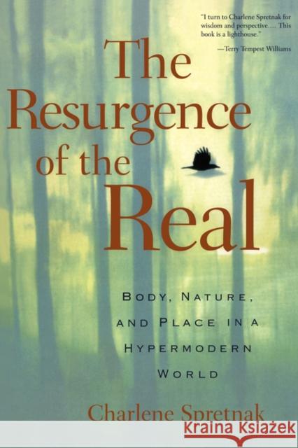 The Resurgence of the Real: Body, Nature and Place in a Hypermodern World Spretnak, Charlene 9780415922982 Routledge - książka