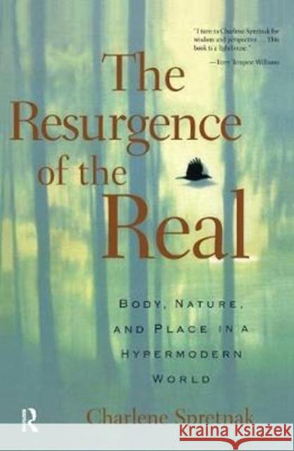 The Resurgence of the Real: Body, Nature and Place in a Hypermodern World Charlene Spretnak 9781138432277 Taylor & Francis Ltd - książka