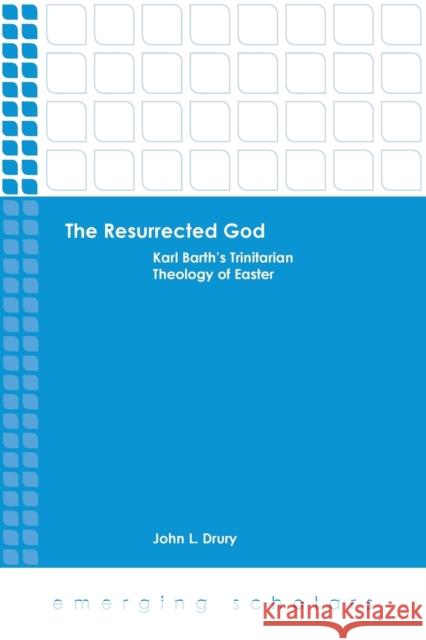 The Resurrected God: Karl Barth's Trinitarian Theology of Easter Drury, John L. 9781451482805 Fortress Press - książka