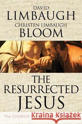 The Resurrected Jesus: The Church in the New Testament David Limbaugh Christen Limbaugh Bloom 9781684514243 Regnery Publishing - książka