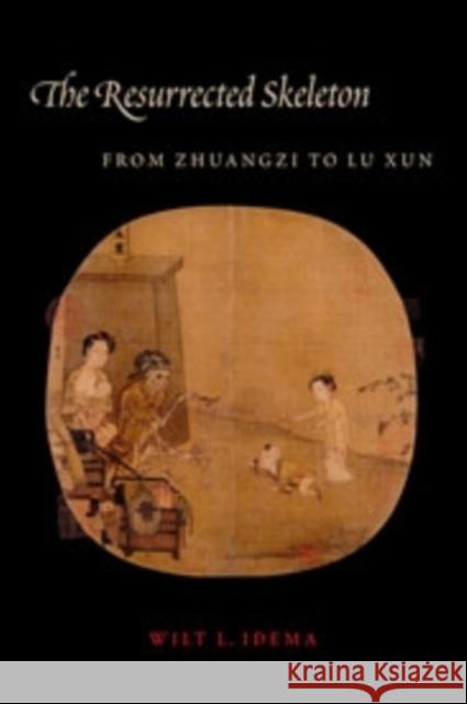 The Resurrected Skeleton: From Zhuangzi to Lu Xun Idema, Wilt 9780231165044  - książka