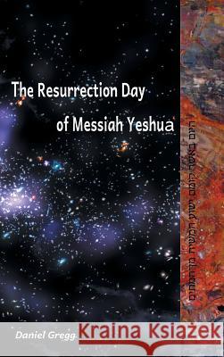The Resurrection Day of Messiah Daniel R Gregg 9780979190759 Daniel Gregg - książka