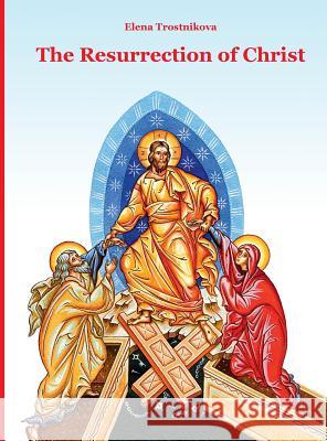 The Resurrection of Christ Elena Trostnikova Olga Podivilova John Hogg 9781950067015 Exaltation Press - książka