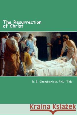 The Resurrection of Christ: Christ - from a pragmatic viewpoint Chamberlain, Robert B. 9781479317806 Createspace - książka