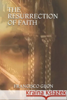 The Resurrection of Faith López de Los Santos, Gloria, López de Los Santos, Gloria, Gijón, Francisco 9798558373936 Independently Published - książka