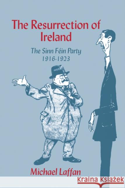 The Resurrection of Ireland: The Sinn Féin Party, 1916-1923 Laffan, Michael 9780521650731 Cambridge University Press - książka